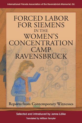 Forced Labor for Siemens in the Women’s Concentration Camp Ravensbrück: Reports from Contemporary Witnesses