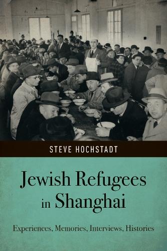 Jewish Refugees in Shanghai: Experiences, Memories, Interviews, Histories