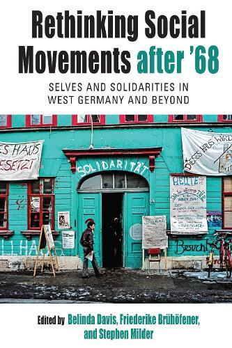 Rethinking Social Movements After '68: Selves and Solidarities in West Germany and Beyond