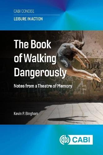 The Book of Walking Dangerously: Notes from a Theatre of Memory