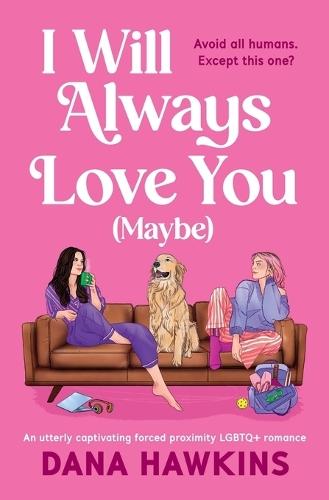 I Will Always Love You (Maybe): An Utterly Captivating Forced Proximity LGBTQ+ Romance