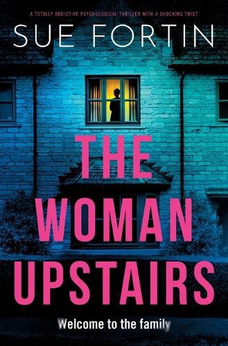 The Woman Upstairs: A Totally Addictive Psychological Thriller with a Shocking Twist