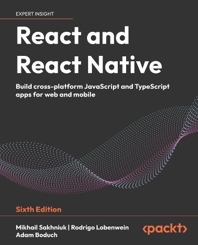 React and React Native: Build cross-platform JavaScript and TypeScript apps for web and mobile