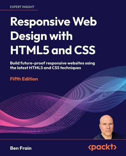 Responsive Web Design with HTML5 and CSS: Build future-proof responsive websites using the latest HTML5 and CSS techniques