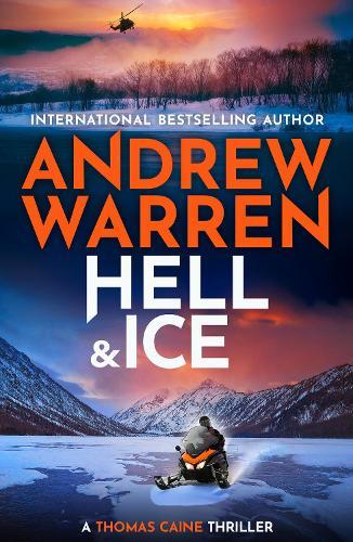 Hell and Ice: For fans of Lee Child & David Baldacci — don’t miss this explosive new release from Andrew Warren