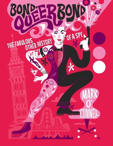 Bond, Queer Bond: The Fabulous Other History of a Spy