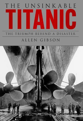 The Unsinkable Titanic: The Triumph Behind a Disaster
