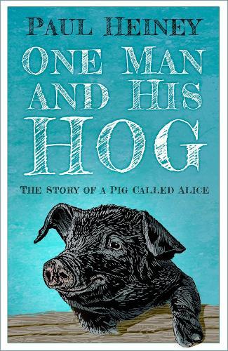 One Man and His Hog: The Story of a Pig Called Alice