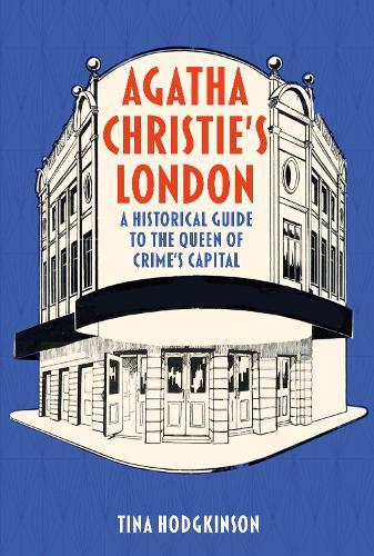 Agatha Christie's London: A Historical Guide to the Queen of Crime's Capital