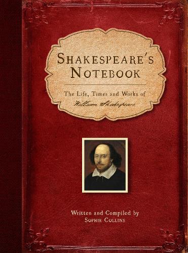 Shakespeare's Notebook: The Life, Times and Works of William Shakespeare