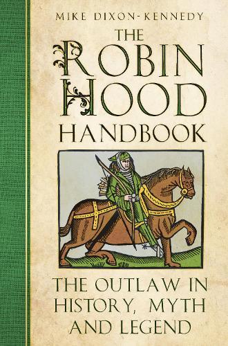 The Robin Hood Handbook: The Outlaw in History, Myth and Legend