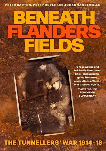 Beneath Flanders Fields: The Tunnellers' War 1914-1918