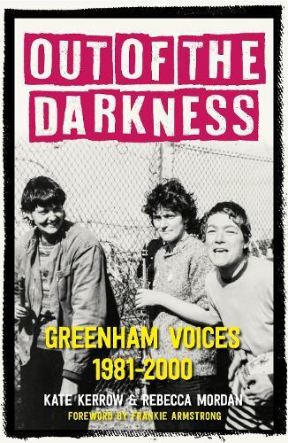 Out of the Darkness: Greenham Voices 1981-2000