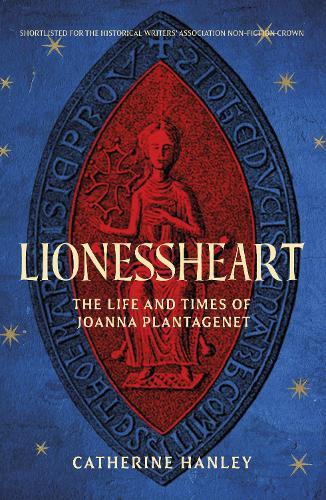 Lionessheart: The Life and Times of Joanna Plantagenet