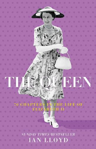 The Queen: 70 Chapters in the Life of Elizabeth II, Centenary Edition