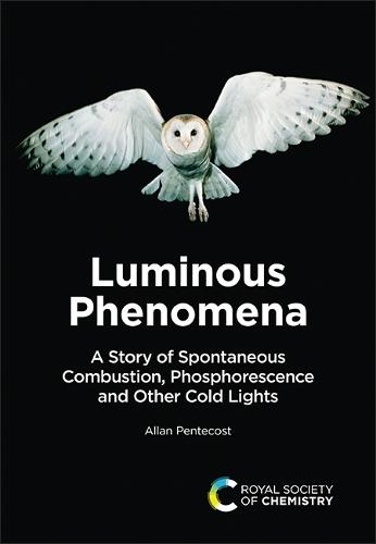Luminous Phenomena: A Story of Spontaneous Combustion, Phosphorescence and Other Cold Lights