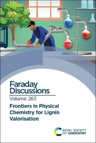 Frontiers in Physical Chemistry for Lignin Valorisation: Faraday Discussion 263