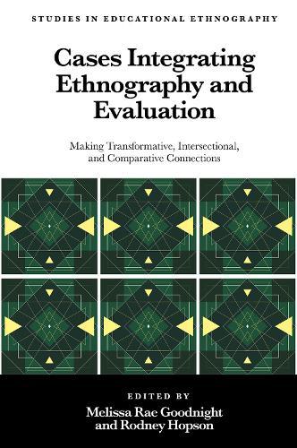 Cases Integrating Ethnography and Evaluation: Making Transformative, Intersectional, and Comparative Connections