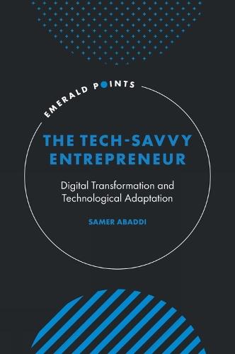 The Tech-Savvy Entrepreneur: Digital Transformation and Technological Adaptation