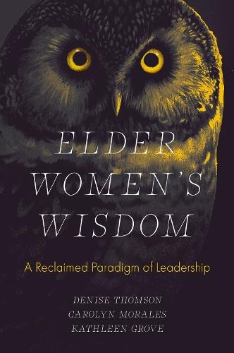 Elder Women's Wisdom: A Reclaimed Paradigm of Leadership