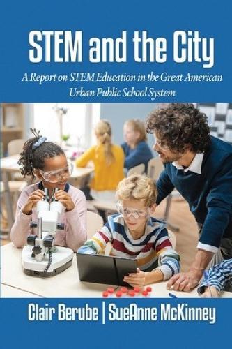 STEM and the City: A Report on STEM Education in the Great American Urban Public School System