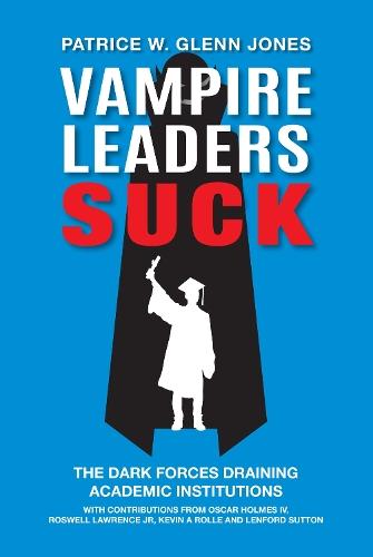 Vampire Leaders Suck: The Dark Forces Draining Academic Institutions
