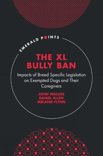 The XL Bully Ban: Impacts of Breed Specific Legislation on Exempted Dogs and Their Caregivers