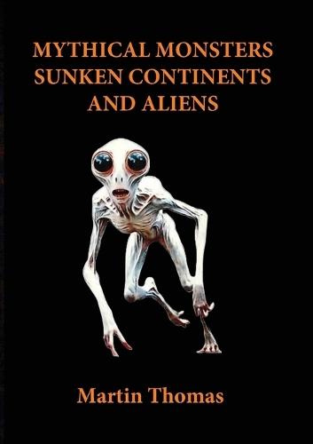 Mythical Monsters, Sunken Continents and Aliens