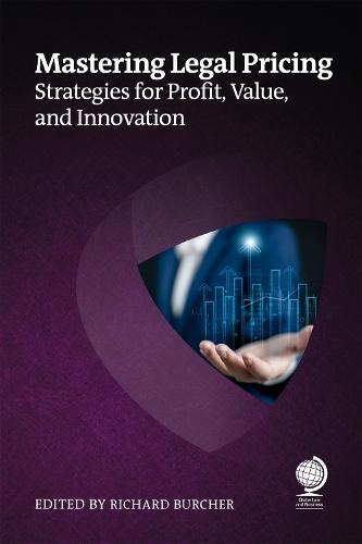 Mastering Legal Pricing: Strategies for Profit, Value, and Innovation