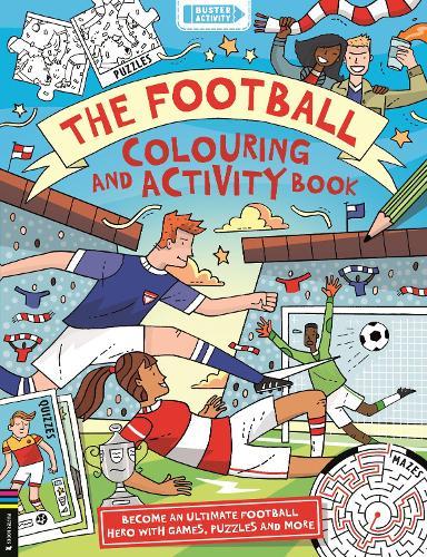 The Football Colouring and Activity Book: Become an ultimate football hero with games, puzzles and more