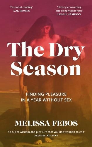 The Dry Season: Finding Pleasure in a Year Without Sex