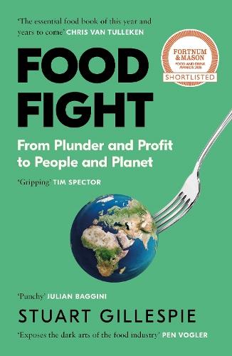 Food Fight: From Plunder and Profit to People and Planet