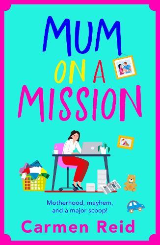 Mum on a Mission: A laugh-out-loud, chaotic and uplifting women’s fiction read from Carmen Reid for 2025