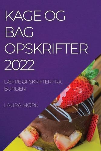 Kage Og Bag Opskrifter 2022: LÆkre Opskrifter Fra Bunden