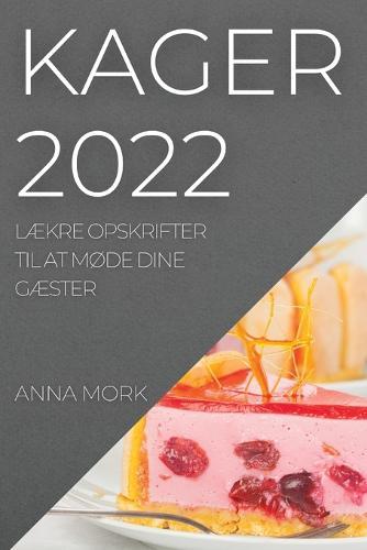 Kager 2022: LAEkre Opskrifter Til at MOde Dine GAEster