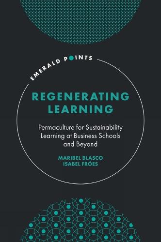 Regenerating Learning: Permaculture for Sustainability Learning at Business Schools and Beyond