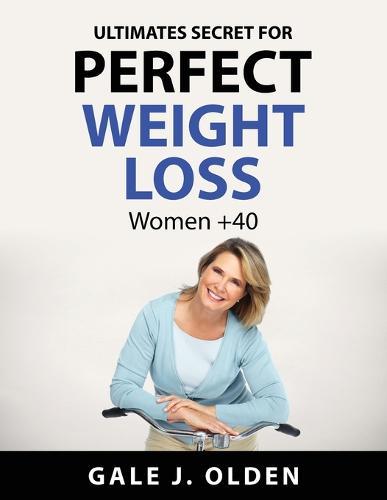Ultimates secret for perfect weight loss: Women +40
