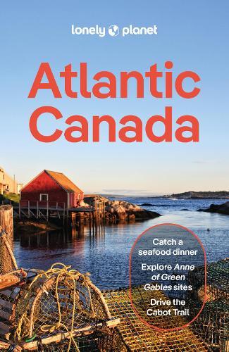 Lonely Planet Atlantic Canada: Plan the Trip of a Lifetime | Detailed Itineraries & Maps | Insider Tips | Covers Nova Scotia, New Brunswick, Prince Edward Island and more