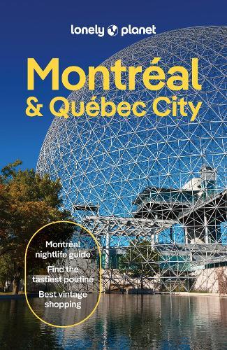 Lonely Planet Montreal & Quebec City: Plan the Trip of a Lifetime | Detailed Itineraries & Maps | Insider Tips | Covers Old Montreal, Parc Jean-Drapeau, Downtown, Rue St-Denis and more