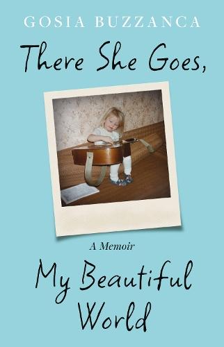 There She Goes, My Beautiful World: A Memoir