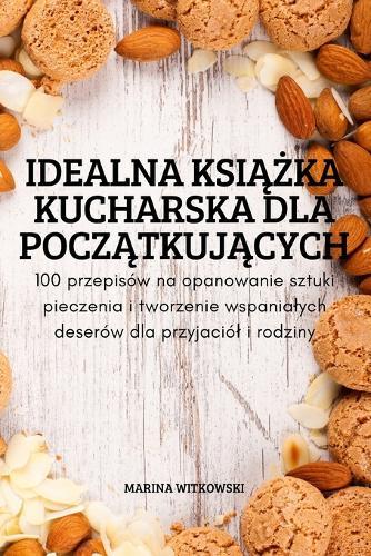 Idealna KsiĄŻka Kucharska Dla PoczĄtkujĄcych
