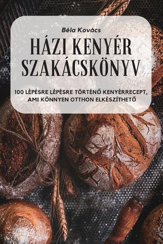 Házi Kenyér Szakácskönyv