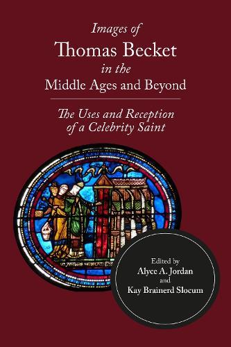 Images of Thomas Becket in the Middle Ages and Beyond: The Uses and Reception of a Celebrity Saint