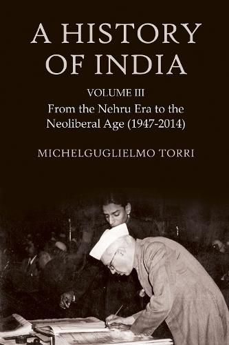 A History of India Volume 3: From the Nehru Era to the Neoliberal Age (1947-2014)