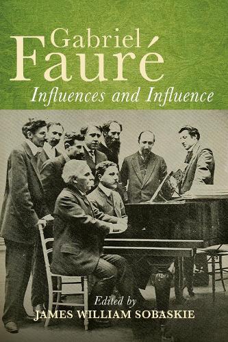 Gabriel Fauré: Influences and Influence
