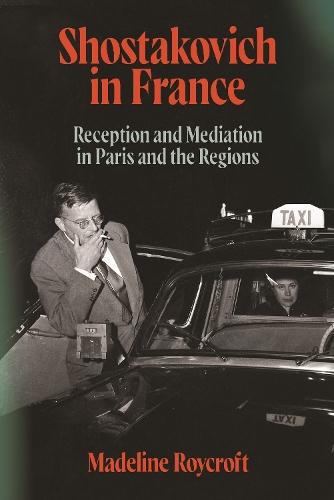 Shostakovich in France: Reception and Mediation in Paris and the Regions