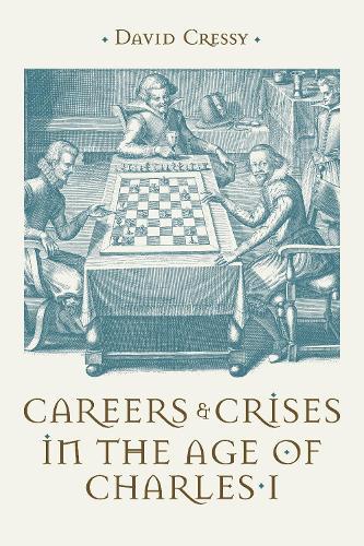 Careers and Crises in the Age of Charles I
