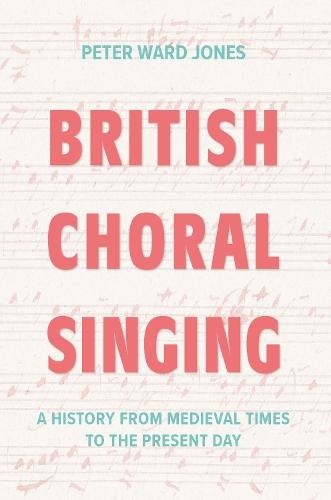 British Choral Singing: A History from Medieval Times to the Present Day