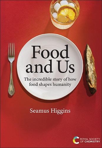 Food and Us: The incredible story of how food shapes humanity