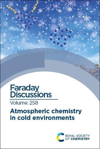 Atmospheric Chemistry in Cold Environments: Faraday Discussion 258